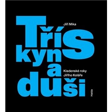 

Třísky na duši: Kladenské roky Jiřího Koláře