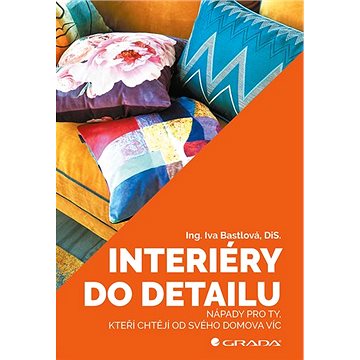 

Interiéry do detailu: Nápady pro ty, kteří chtějí od svého doma více