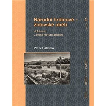 

Národní hrdinové – židovské oběti: Holokaust v české kulturní paměti