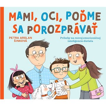 

Mami, oci, poďme sa porozprávať: Príbehy na rozvoj emocionálnej inteligencie dieťaťa