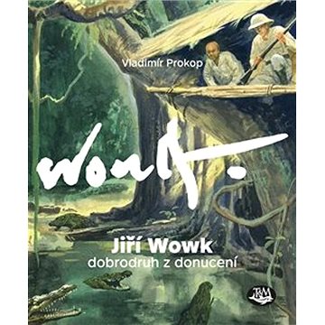 

Jiří Wowk Dobrodruh z donucení