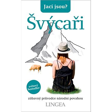

Jací jsou Švýcaři: zábavný průvodce národní povahou
