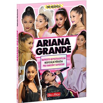 

Ariana Grande: Nepostradatelná kniha pro fanoušky