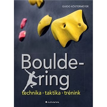 

Bouldering: Technika - taktika - trénink