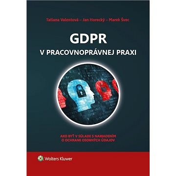 

GDPR v pracovnoprávnej praxi: Ako byť v súladae s nariadením o ochrane osobných údajov
