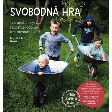 

Svobodná hra: Jak nechat vyrůst radostné, odolné a samostatné děti