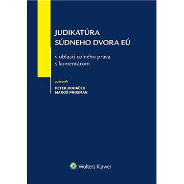 

Judikatúra Súdneho dvora EÚ v oblasti colného práva s komentárom