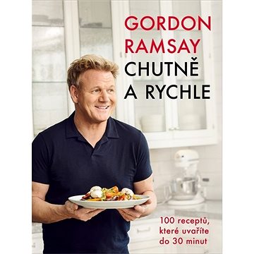 

Gordon Ramsay Chutně a rychle: 100 receptů, které uvaříte do 30 minut