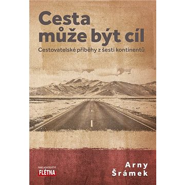

Cesta může být cíl: Cestovatelské příběhy z šesti kontinentů