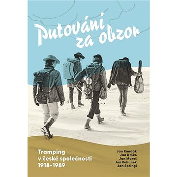

Putování za obzor: Tramping v české společnosti 1918-1989