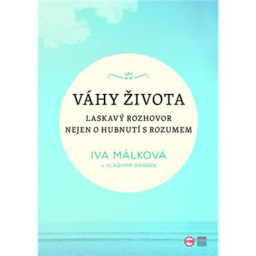 

Váhy života: Laskavý rozhovor nejen o hubnutí s rozumem