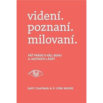 

videní. poznaní. milovaní.: Päť právd o vás, Bohu a jazykoch lásky