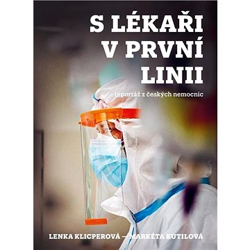 

S lékaři v první linii: reportáž z českých nemocnic