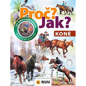 

Proč Jak Koně: 101 faktů a zajímavostí pro bystré hlavičky
