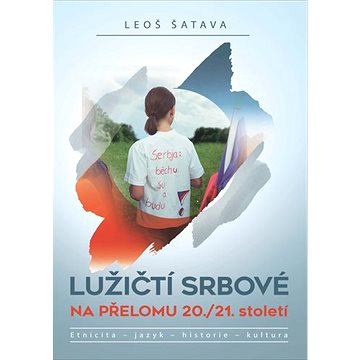 

Lužičtí Srbové na přelomu 20./21. století: Etnicita – jazyk – historie – kultura