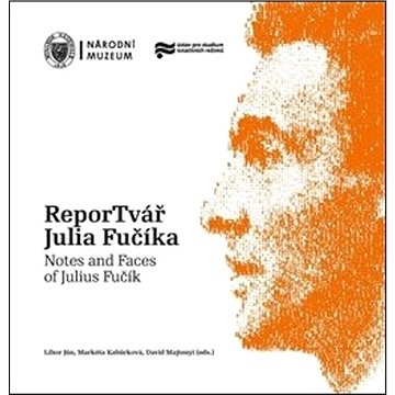 

ReporTvář Julia Fučíka / Notes and Faces of Julius Fučík