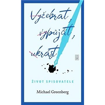 

Vyžebrat, vypůjčit, ukrást: Život spisovatele