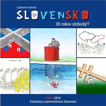 

Slovensko 30 rokov slobody!: 1989-2019 Karikatúry o porevolučnom Slovensku