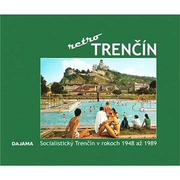 

Trenčín retro: Socialistický Trenčín v rokoch 1948 až 1989