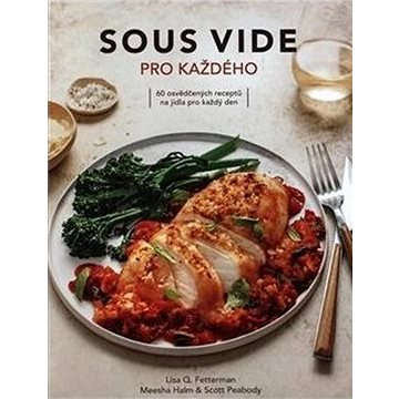 

Sous vide pro každého: 60 osvědčených receptů na jídla pro každý den
