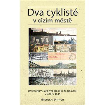 

Dva cyklisté v cizím městě: Drážďanům, jako vzpomínku na události v únoru 1945