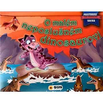 

O malém neposlušném dinosaurovi: Svět dinosaurů Prostorová kniha