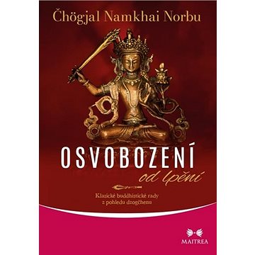 

Osvobození od lpění: Klasické buddhistické rady z pohledu dzogčhenu