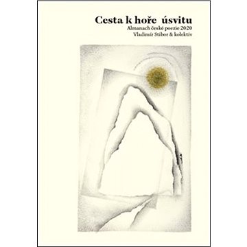 

Cesta k hoře úsvitu: Almanach české poezie 2020