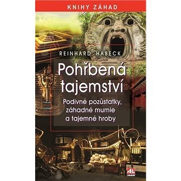 

Pohřbená tajemství: Podivné pozůstatky, záhadné mumie a tajemné hroby