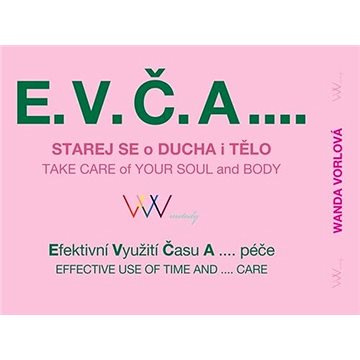 

E.V.Č.A.... Starej se o ducha i tělo: Efektivní Využití Času A .... péče