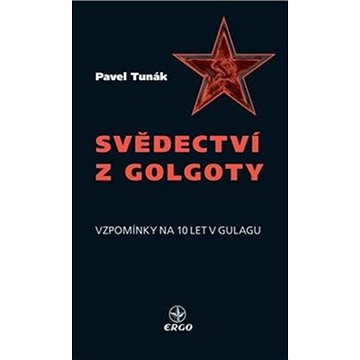 

Svědectví z Golgoty: Vzpomínky na 10 let v Gulagu