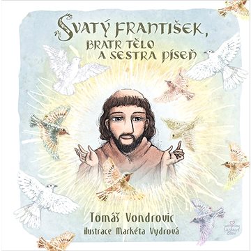 

Svatý František, bratr Tělo a sestra Píseň