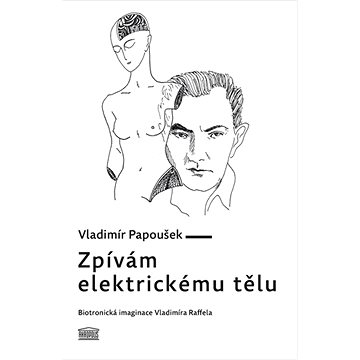 

Zpívám elektrickému tělu: Biotronická imaginace Vladimíra Raffela