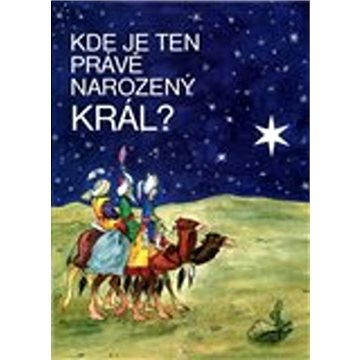 

Kde je ten právě narozený Král