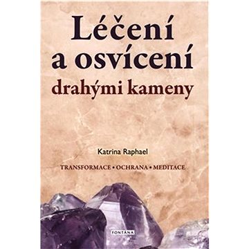 

Léčení a osvícení drahými kameny: Transformace, ochrana, meditace