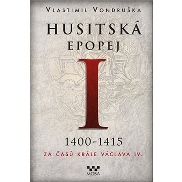 

Husitská epopej I 1400-1415: Za časů krále Václava IV.
