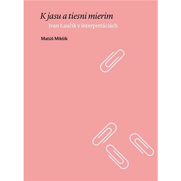 

K jasu a tiesni mierim: Ivan Laučík v interpretáciách