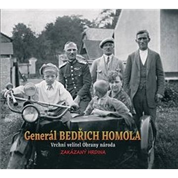 

Generál Bedřich Homola: Vrchní velitel Obrany národa, zakázaný hrdina