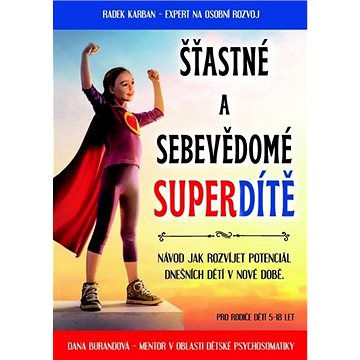 

Šťastné a sebevědomé superdítě: Výchova na první dobrou