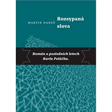 

Rozsypaná slova: Román o posledních letech Karla Poláčka