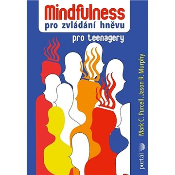 

Mindfulness pro zvládání hněvu: Pro teenagery