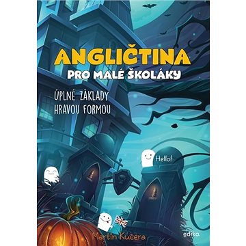 

Angličtina pro malé školáky: Úplné základy hravou formou
