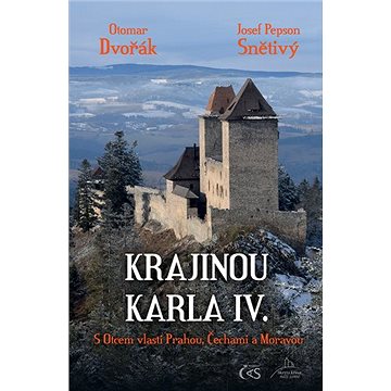 

Krajinou Karla IV.: S Otcem vlasti Prahou, Čechami a Moravou
