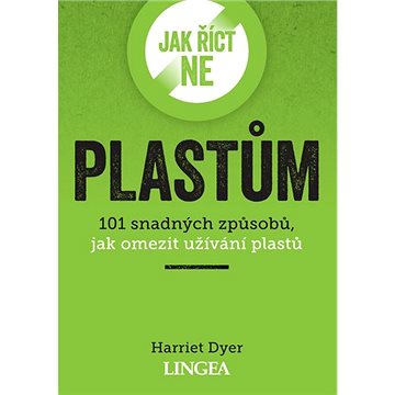 

Jak říct ne plastům: 101 snadných způsobů, jak omezit užívání plastů
