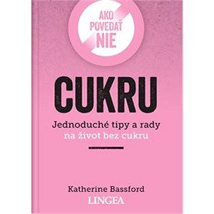 

Ako povedať nie cukru: Jednoduché tipy a rady na život bez cukru