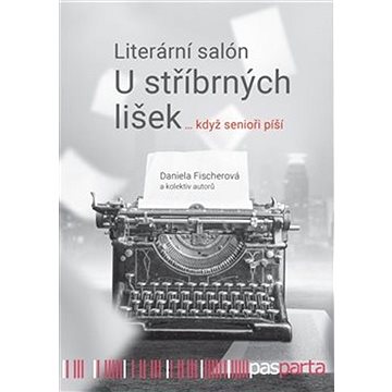 

Literární salón U stříbrných lišek: … když senioři píší