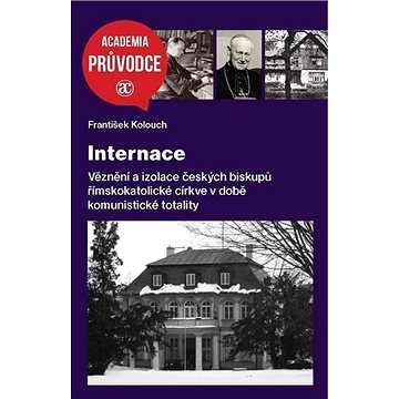 

Internace: Věznění a izolace českých biskupů ...v době komunistické totality