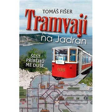 

Tramvají na Jadran: Šest příběhů mé duše