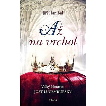 

Až na vrchol: Velký Moravan Jošt Lucemburský