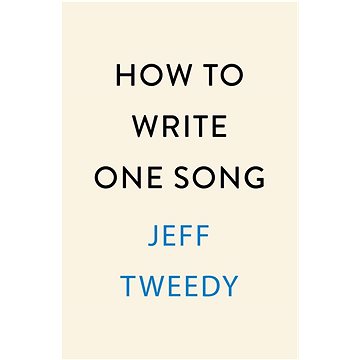 

How to Write One Song: Loving the Things We Create and How They Love Us Back